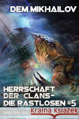 Herrschaft der Clans - Die Rastlosen (Buch 5): LitRPG-Serie Dem Mikhailov 9788076196711 Magic Dome Books - książka