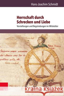 Herrschaft Durch Schrecken Und Liebe: Vorstellungen Und Begrundungen Im Mittelalter Schmidt, Hans-Joachim 9783847109365 V&r Unipress - książka