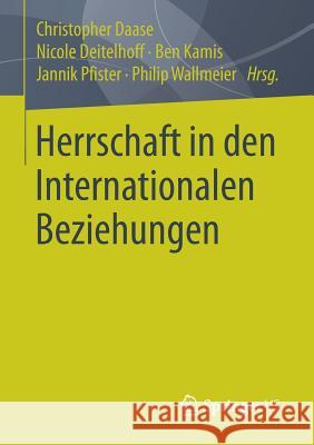 Herrschaft in Den Internationalen Beziehungen Daase, Christopher 9783658160951 Springer vs - książka