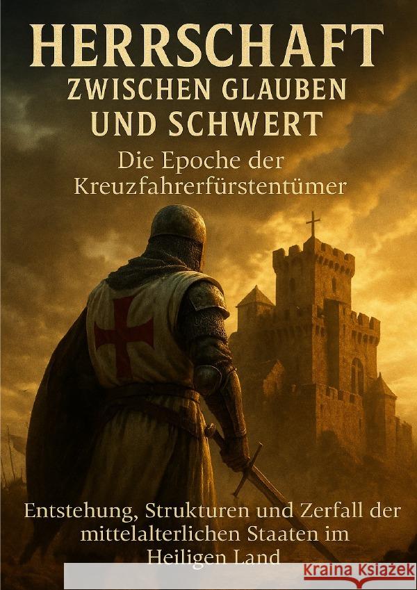 Herrschaft zwischen Glauben und Schwert: Die Epoche der Kreuzfahrerfürstentümer Werner, Jana 9783565109807 epubli - książka