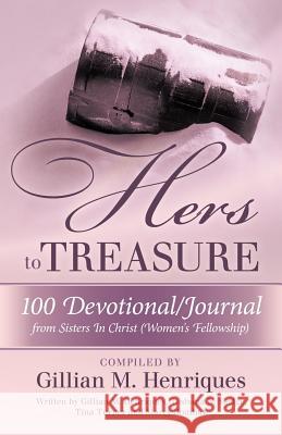 Hers to Treasure: 100 Devotional/Journal from Sisters in Christ (Women's Fellowship) Henriques, Gillian M. 9781449731410 WestBow Press - książka
