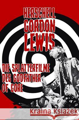 Herschell Gordon Lewis - Die Splatterfilme des Godfather of Gore Osteried, Peter 9781724875228 Createspace Independent Publishing Platform - książka