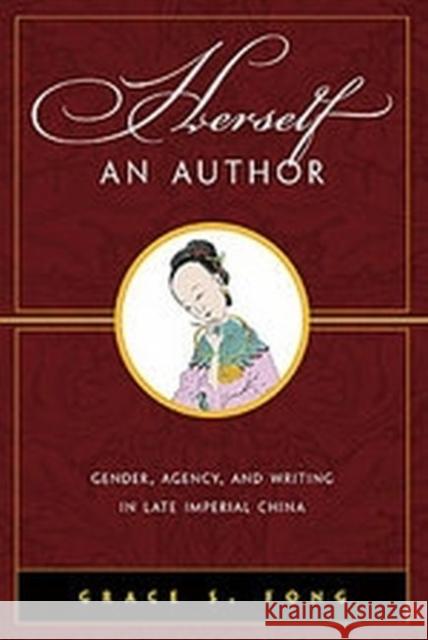 Herself an Author: Gender, Agency, and Writing in Late Imperial China Grace S. Fong   9780824867690 University of Hawai'i Press - książka