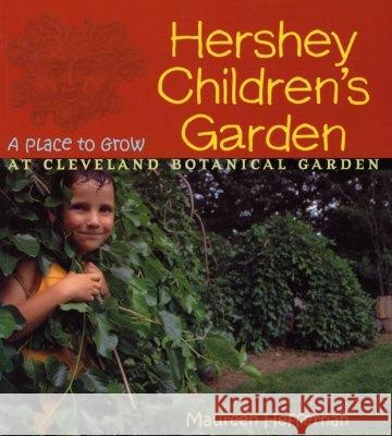Hershey Children's Garden: A Place to Grow at Cleveland Botanical Garden Maureen Heffernan 9780821415832 Ohio University Press - książka