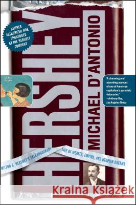 Hershey: Milton S. Hershey's Extraordinary Life of Wealth, Empire, and Utopian Dreams Michael D'Antonio 9780743264105 Simon & Schuster - książka