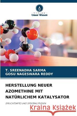 Herstellung Neuer Azomethine Mit Nat?rlichem Katalysator T. Sreenadha Sarma Gosu Nageswara Reddy 9786204690629 Verlag Unser Wissen - książka