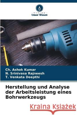 Herstellung und Analyse der Arbeitsleistung eines Bohrwerkzeugs Ch Ashok Kumar N Srinivasa Rajneesh T Venkata Deepthi 9786206022978 Verlag Unser Wissen - książka