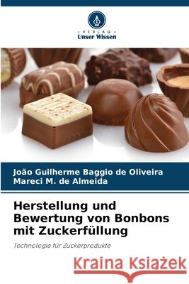 Herstellung und Bewertung von Bonbons mit Zuckerfüllung Baggio de Oliveira, João Guilherme, M. de Almeida, Mareci 9786209119514 Verlag Unser Wissen - książka