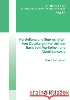 Herstellung und Eigenschaften von Optokeramiken auf der Basis von Mg-Spinell und Aluminiumoxid Deniz Kahraman 9783866446823 Karlsruher Institut Fur Technologie - książka