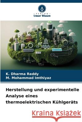 Herstellung und experimentelle Analyse eines thermoelektrischen K?hlger?ts K. Dharma Reddy M. Mohammad Imthiyaz 9786207770571 Verlag Unser Wissen - książka