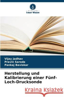 Herstellung und Kalibrierung einer Fünf-Loch-Drucksonde Jadhav, Vijay, Sarode, Pravin, Baviskar, Pankaj 9786208861797 Verlag Unser Wissen - książka