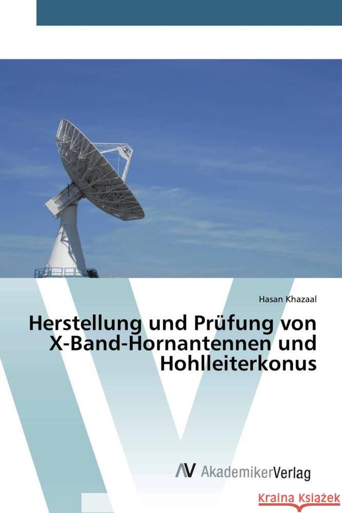 Herstellung und Prüfung von X-Band-Hornantennen und Hohlleiterkonus Khazaal, Hasan 9786200666239 AV Akademikerverlag - książka