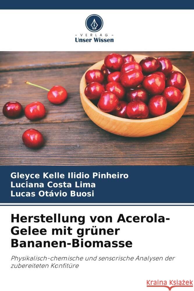 Herstellung von Acerola-Gelee mit gr?ner Bananen-Biomasse Gleyce Kelle Ilidi Luciana Costa Lima Lucas Ot?vio Buosi 9786207219353 Verlag Unser Wissen - książka