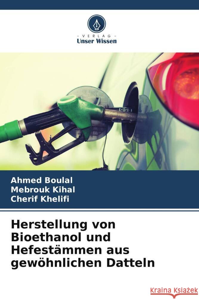 Herstellung von Bioethanol und Hefest?mmen aus gew?hnlichen Datteln Ahmed Boulal Mebrouk Kihal Cherif Khelifi 9786207406555 Verlag Unser Wissen - książka