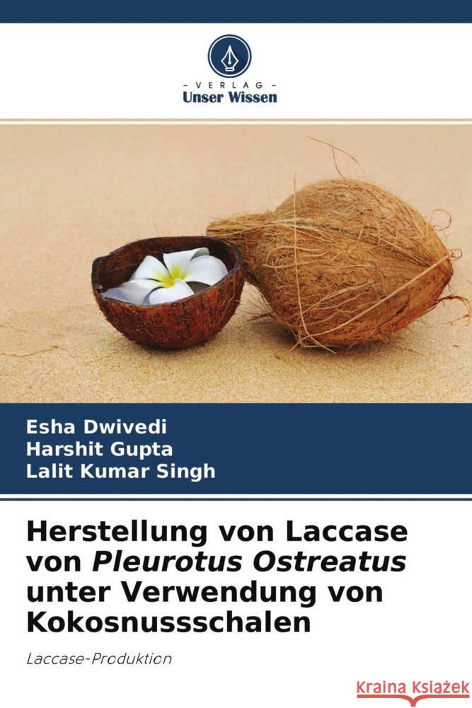 Herstellung von Laccase von Pleurotus Ostreatus unter Verwendung von Kokosnussschalen Dwivedi, Esha, Gupta, Harshit, Singh, Lalit Kumar 9786204379616 Verlag Unser Wissen - książka