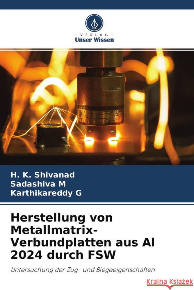 Herstellung von Metallmatrix-Verbundplatten aus Al 2024 durch FSW Shivanad, H. K., M, Sadashiva, G, KARTHIKAREDDY 9786204267852 Verlag Unser Wissen - książka