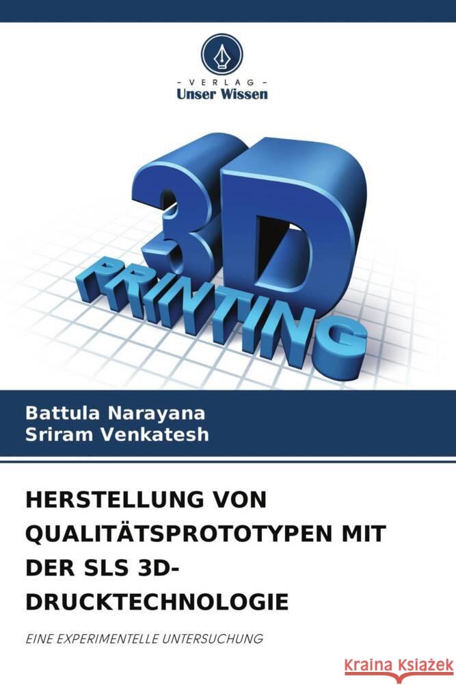 HERSTELLUNG VON QUALITÄTSPROTOTYPEN MIT DER SLS 3D-DRUCKTECHNOLOGIE Narayana, Battula, Venkatesh, Sriram 9786204350769 Verlag Unser Wissen - książka