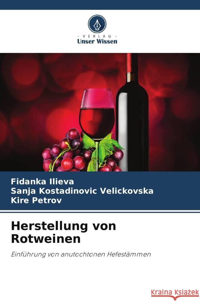 Herstellung von Rotweinen Ilieva, Fidanka, Kostadinovic Velickovska, Sanja, Petrov, Kire 9786206331605 Verlag Unser Wissen - książka