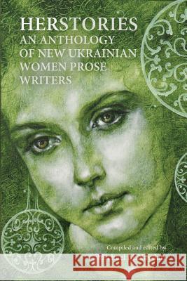 Herstories an Anthology of New Ukrainian Women Prose Writers Naydan, M. Michael 9781909156012 Glagoslav Publications Ltd. - książka