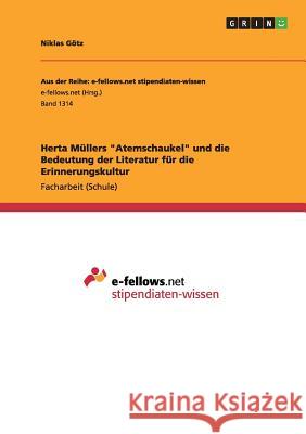 Herta Müllers Atemschaukel und die Bedeutung der Literatur für die Erinnerungskultur Götz, Niklas 9783656966951 Grin Verlag Gmbh - książka