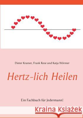 Hertz-lich Heilen: Ein Fachbuch für Jedermann! Wörmer, Katja 9783738658590 Books on Demand - książka