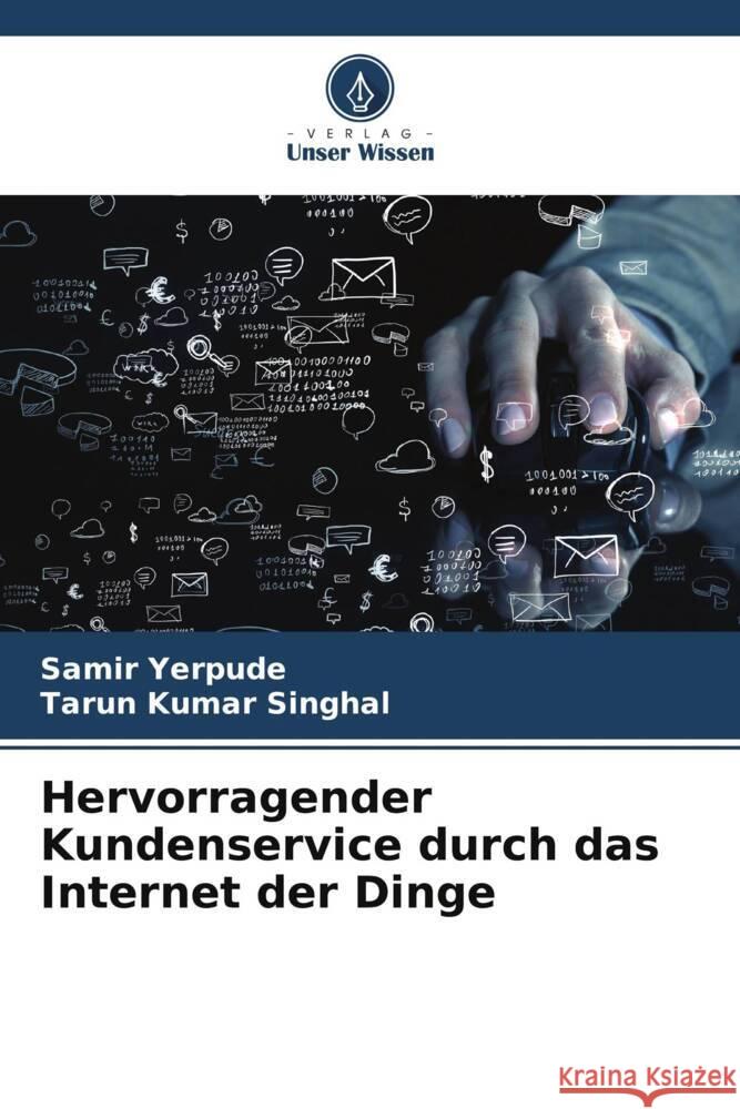 Hervorragender Kundenservice durch das Internet der Dinge Samir Yerpude Tarun Kumar Singhal 9786207337767 Verlag Unser Wissen - książka