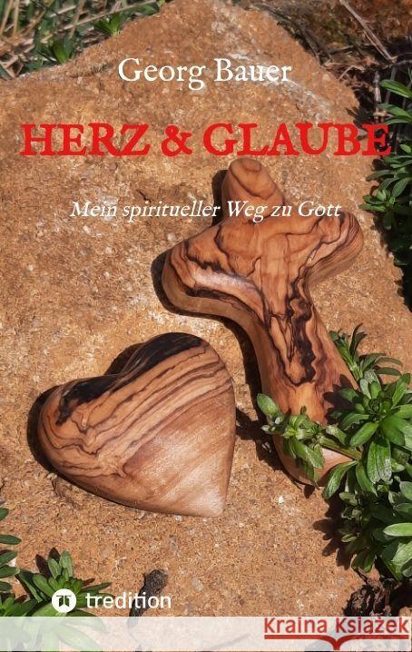 Herz & Glaube: Mein spiritueller Weg zu Gott Georg Bauer 9783347483118 Tredition Gmbh - książka