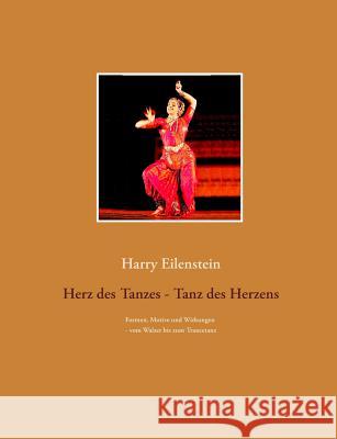 Herz des Tanzes - Tanz des Herzens: Formen, Motive und Wirkungen - vom Walzer bis zum Trancetanz Eilenstein, Harry 9783746059303 Books on Demand - książka