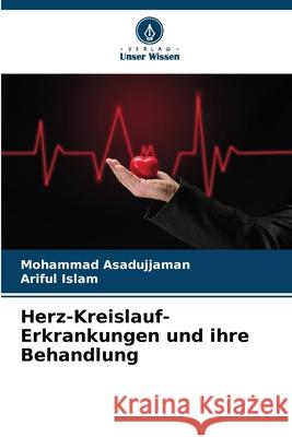 Herz-Kreislauf-Erkrankungen und ihre Behandlung Mohammad Asadujjaman Ariful Islam 9786207744510 Verlag Unser Wissen - książka