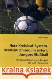 Herz-Kreislauf-System-Beanspruchung im österr. Jungprofifußball : Wettkampfanalyse am Beispiel der GAK-Amateure Oswald, Oliver 9783639043020 VDM Verlag Dr. Müller - książka