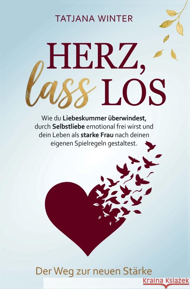 Herz, lass los - Wie du Liebeskummer überwindest, durch Selbstliebe emotional frei wirst und als Frau dein Leben nach eigenen Spielregeln gestaltest Winter, Tatjana 9789925401345 CYFAMION - książka