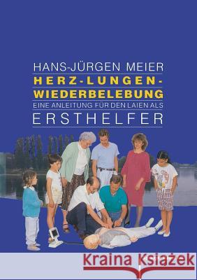 Herz-Lungen-Wiederbelebung: Eine Anleitung Für Den Laien ALS Ersthelfer Meier 9783764323349 Springer - książka