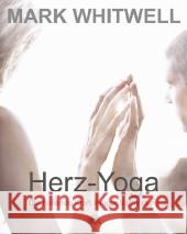Herz-Yoga : Die heilende Kraft inniger Verbindung Whitwell, Mark   9783866161764 Via Nova - książka