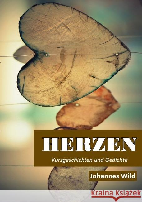 Herzen : Kurzgeschichten und Gedichte Wild, Johannes 9783746756516 epubli - książka