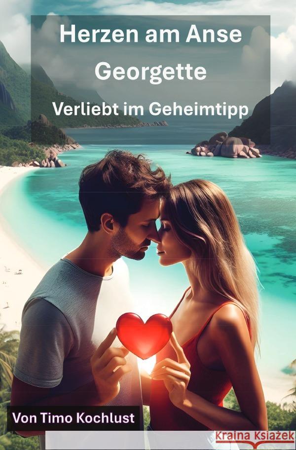 Herzen am Anse Georgette - Verliebt im Geheimtipp Kochlust, Timo 9783819760198 epubli - książka