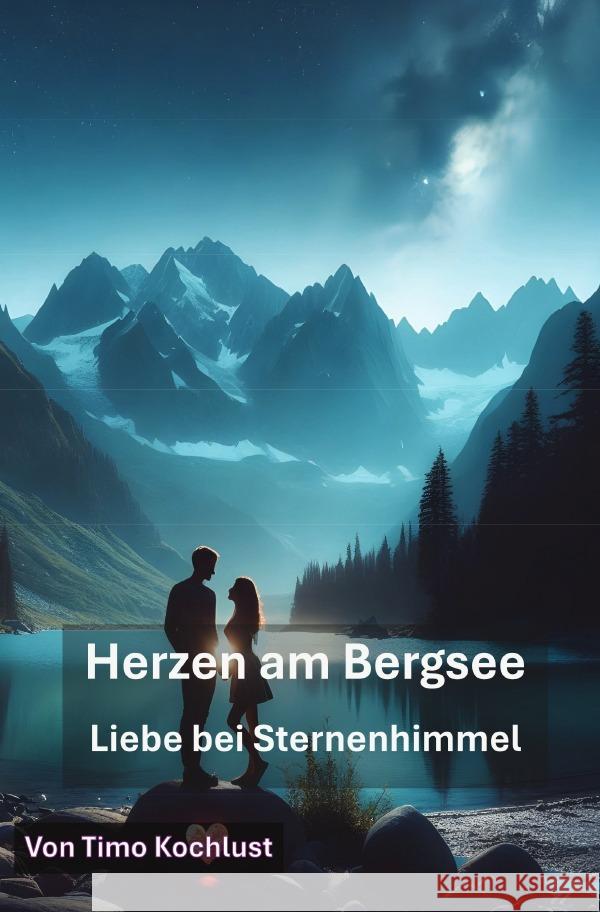 Herzen am Bergsee - Liebe bei Sternenhimmel Kochlust, Timo 9783819760266 epubli - książka