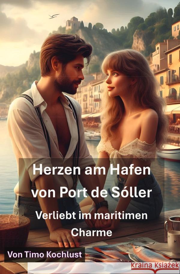 Herzen am Hafen von Port de Sóller - Verliebt im maritimen Charme Kochlust, Timo 9783819760563 epubli - książka