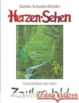 Herzen-Sehen: Geschichten aus dem Zauberwald Schuster-Böckler, Sandra 9783748167105 Books on Demand - książka