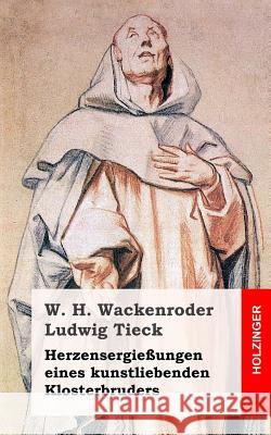 Herzensergießungen eines kunstliebenden Klosterbruders Tieck, Ludwig 9781482769586 Createspace - książka