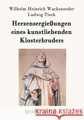 Herzensergießungen eines kunstliebenden Klosterbruders Ludwig Tieck Wilhelm Heinrich Wackenroder  9783843029452 Hofenberg - książka