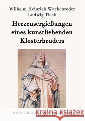 Herzensergießungen eines kunstliebenden Klosterbruders Wilhelm Heinrich Wackenroder, Ludwig Tieck 9783843064439 Hofenberg - książka