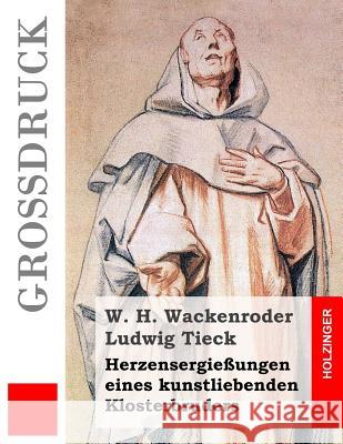 Herzensergießungen eines kunstliebenden Klosterbruders (Großdruck) Tieck, Ludwig 9781534997301 Createspace Independent Publishing Platform - książka