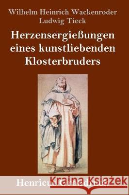 Herzensergießungen eines kunstliebenden Klosterbruders (Großdruck) Ludwig Tieck, Wilhelm Heinrich Wackenroder 9783847838425 Henricus - książka