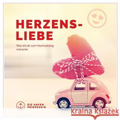 Herzensliebe: Was ich dir zum Hochzeitstag wünsche! Die Hafenprinzessin 9783748108023 Books on Demand - książka