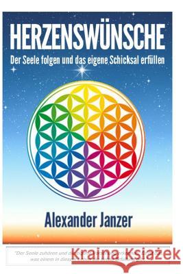 Herzenswünsche: Der Seele zuhören und die eigene Vorsehung erfüllen Janzer, Alexander 9781523740024 Createspace Independent Publishing Platform - książka