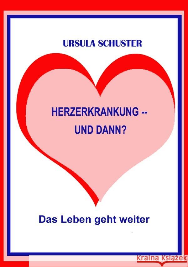 Herzerkrankung -- und dann? : Das Leben geht weiter Schuster, Ursula 9783750269026 epubli - książka