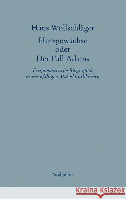 Herzgewächse oder Der Fall Adams : Fragmentarische Biographik in unzufälligen Makulaturblättern Wollschläger, Hans 9783835309586 Wallstein - książka