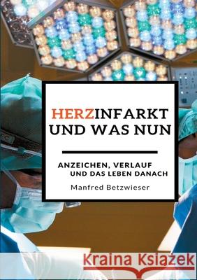 Herzinfarkt: und was nun? Manfred Betzwieser 9783752627640 Books on Demand - książka