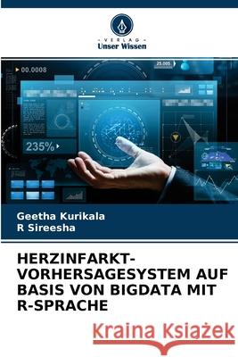 Herzinfarkt-Vorhersagesystem Auf Basis Von Bigdata Mit R-Sprache Geetha Kurikala, R Sireesha 9786204114880 Verlag Unser Wissen - książka