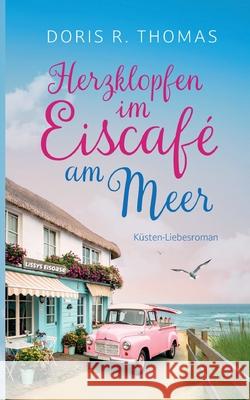 Herzklopfen im Eiscaf? am Meer: Sommerliche Second Chance Romance an der Ostsee Doris R. Thomas 9783844811483 Bod - Books on Demand - książka